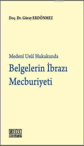 Medeni Usul Hukukunda Belgelerin İbrazı Mecburiyeti
