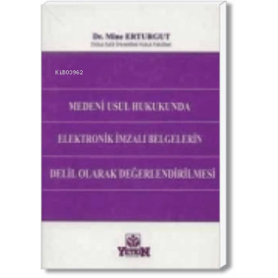 Medeni Usul Hukukunda Elektronik İmzalı Belgelerin Delil Olarak Değerlendirilmesi