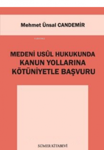 Medeni Usul Hukukunda Kanun Yollarına Kötüniyetle Başvuru