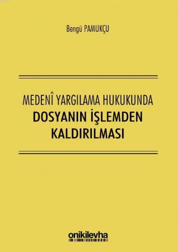 Medeni Yargılama Hukukunda Dosyanın İşlemden Kaldırılması