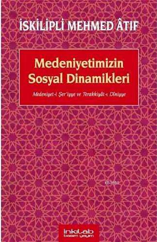 Medeniyetimizin Sosyal Dinamikleri; Medeniyet-i Şeriyye ve Terakkiyât-ı Dîniyye