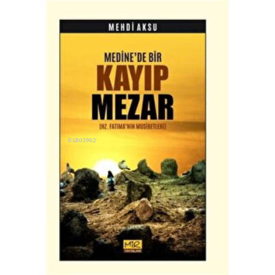 Medine'de Bir Kayıp Mezar (Hz. Fatıma’nın Musibetleri)