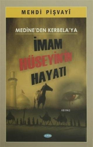 Medine'den Kerbela'ya İmam Hüseyin'in Hayatı