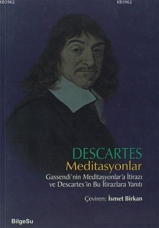 Meditasyonlar; Gassendı'nin Meditasyonlar'a İtirazı ve Descaretes'in Bu İtirazlara Yanıtı