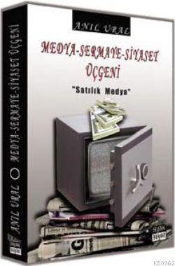 Medya-Sermaye-Siyaset Üçgeni; "Satılık Medya"