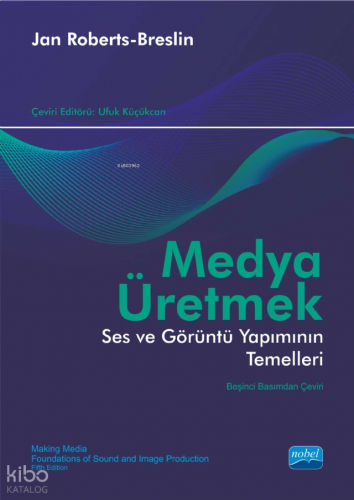 Medya Üretmek;Ses ve Görüntü Yapımının Temelleri