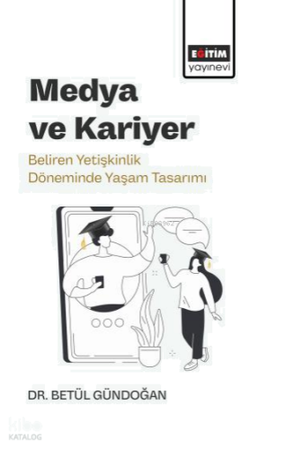 Medya ve Kariyer;Beliren Yetişkinlik Döneminde Yaşam Tasarımı