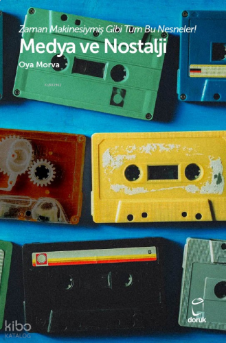 Medya ve Nostalji;Zaman Makinesiymiş Gibi Tüm Bu Nesneler!
