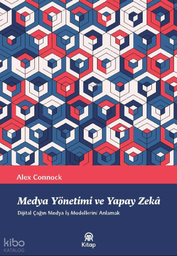 Medya, Yönetimi ve Yapay Zekâ;Dijital Çağın Medya İş Modellerini Anlamak
