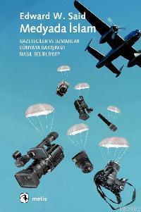 Medyada İslam; Gazeteciler ve Uzmanlar Dünyaya Bakışımızı Nasıl Belirliyor?