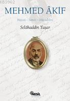 Mehmed Âkif; Hayatı, Sanatı, Mücadelesi