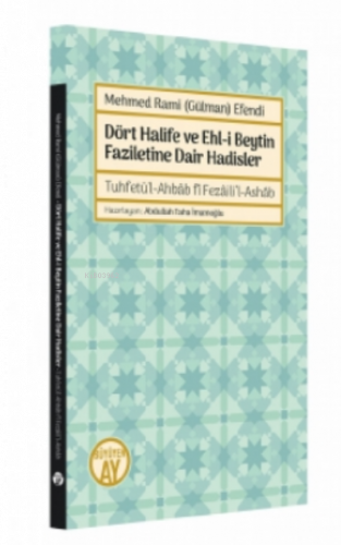 Mehmed Rami (Gülman) Efendi;Dört Halife ve Ehl-i Beytin Faziletine Dair Hadisler - Tuhfetü’l-Ahbâb fî Fezâili’l-Ashâb