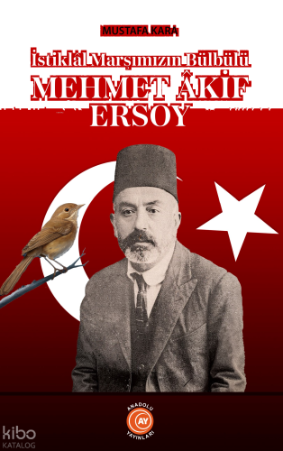 Mehmet Âkif Ersoy;İstiklâl Marşımızın Bülbülü
