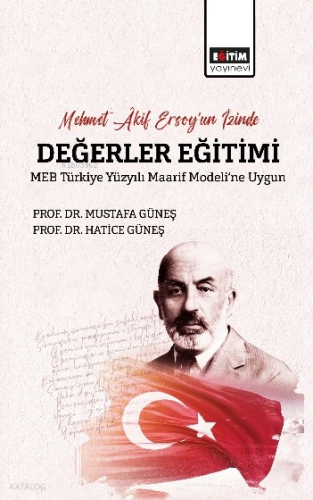 Mehmet Âkif Ersoy’un İzinde Değerler Eğitimi ;MEB Türkiye Yüzyılı Maarif Modeli’ne Uygun