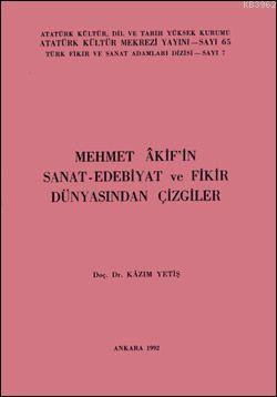 Mehmet Akif'in Sanat-Edebiyat ve Fikir Dünyasından Çizgiler