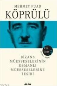 Mehmet Fuad Köprülü Külliyatı 3; Bizans Müesseselerinin Osmanlı Müesseselerine Tesiri