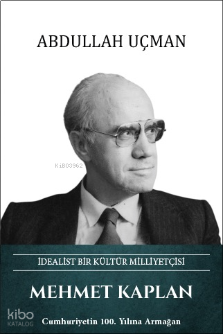 Mehmet Kaplan (Ciltli);İdealist Bir Kültür Milliyetçisi