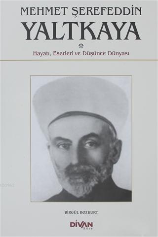 Mehmet Şerefeddin Yaltkaya; Hayatı, Eserleri ve Düşünce Dünyası