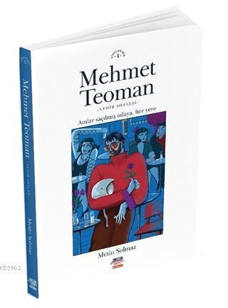 Mehmet Teoman; Anılar Saçılmış Odaya Her Yere