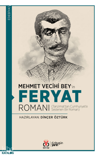 Mehmet Vecihi Bey’in Feryat Romanı;Tanzimat’tan Cumhuriyet’e Seslenen Bir Roman