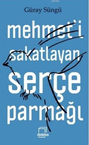 Mehmet'i Sakatlayan Serçe Parmağı; (Ciltli)