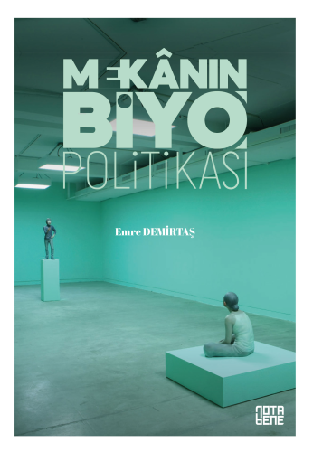 Mekânın [Biyo]Politikası;Yaşamın Teşebbüsleştirilmesinde Mekânın Rolü