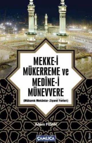 Mekke-i Mükerreme ve Medine-i Münevvere; Mübarek Mekanlar - Ziyaret Yerleri