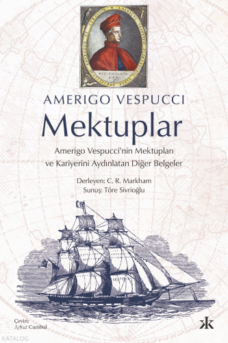 Mektuplar;Amerigo Vespucci’nin Mektupları ve Kariyerini Aydınlatan Diğer Belgeler