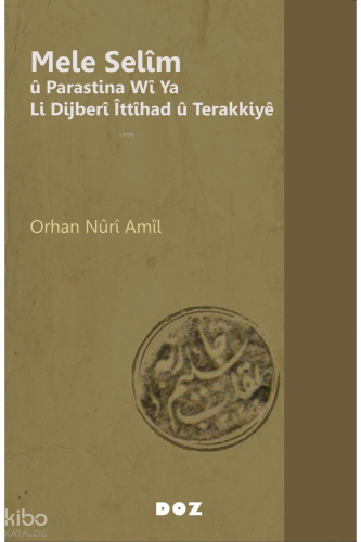 Mele Selîm û Parastina Wî Ya Li Dijberî Îttîhad û Terakkiyê