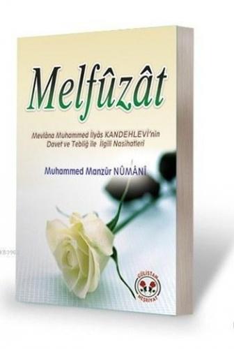 Melfûzât; Mevlâna Muhammed İlyas Kandehlevi'nin Davet ve Tebliğ ile İlgili Nasihatleri