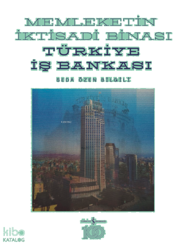 Memleketin İktisadi Binası;Türkiye İş Bankası Tarihine Mimari Bir Bakış