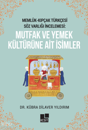 Memlük - Kıpçak Türkçesi Söz Varlığı İncelemesi: Mutfak ve Yemek Kültürüne Ait İsimler