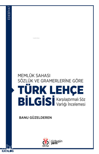 Memlûk Sahası Sözlük ve Gramerlerine Göre Türk Lehçe Bilgisi;Karşılaştırmalı Söz Varlığı İncelemesi