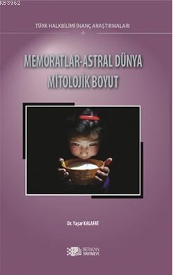 Memoratlar-Astral Dünya Mitolojik Boyut; Türk Halk Bilimi İnanç Araştırmaları 1