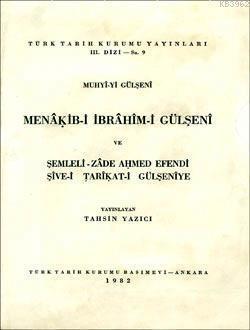 Menâkıb-i İbrâhîm-i Gülşenî ve Şemleli-Zade Ahmed Efendi Şîve-i Tarîkat-i Gülşenîye