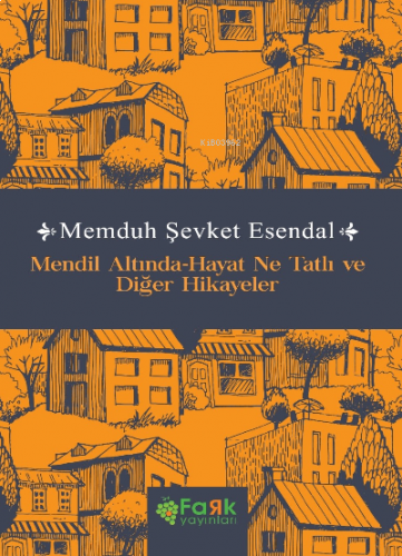 Mendil Altında-Hayat Ne Tatlı ve Diğer Hikayeler