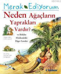 Merak Ediyorum - Neden Ağaçların Yaprakları Vardır?; ve Bitkiler Hakkındaki Diğer Sorular