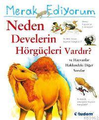 Merak Ediyorum - Neden Develerin Hörgüçleri Vardır?; ve Hayvanlar Hakkındaki Diğer Sorular