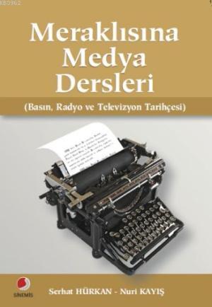 Meraklısına Medya Dersleri; Basın, Radyo ve Televizyon Tarihçesi