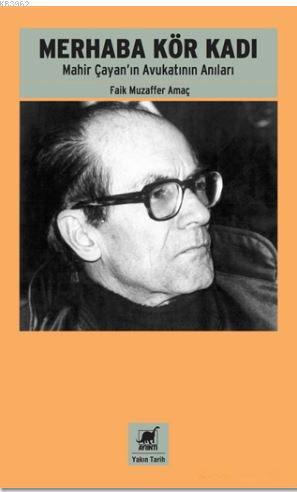 Merhaba Kör Kadı; Mahir Çayan'ın Avukatının Anıları