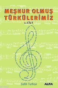 Meşhur Olmuş Türkülerimiz; Cilt: 1