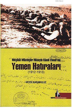 Meşihat Müsteşarı Hüseyin Kamil Efendi'nin Yemen Hatıraları (1912-1913)