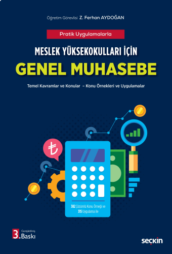 Meslek Yüksekokulları için Genel Muhasebe (MYO);Temel Kavramlar ve Konular – Konu Örnekleri ve Uygulamalar