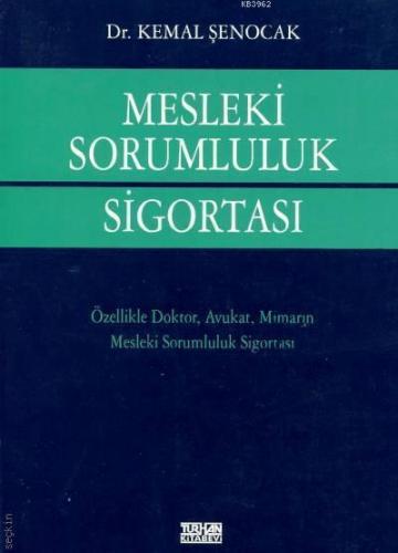 Mesleki Sorumluluk Sigortası; Özellikle Doktor, Avukat, Mimarın Mesleki Sorumluluk Sigortası..