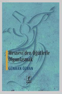 Mesnevi'den Öğütlerle Olgunlaşmak