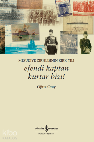 Mesudiye Zırhlısının Kırk Yılı - Efendi Kaptan Kurtar Bizi!