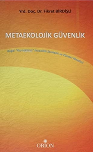 Metaekolojik Güvenlik;Doğal Kaynakların Jeopolitik Stratejisi ve Küresel Yönetimi