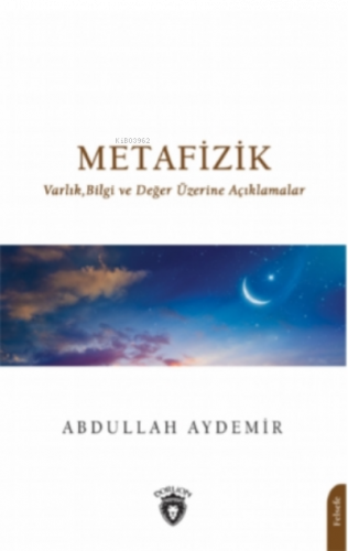Metafizik;Varlık,Bilgi ve Değer Üzerine Açıklamalar