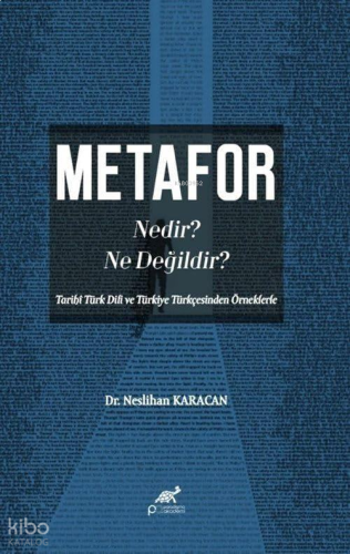 Metafor Nedir? Ne değildir?;(Tarihî Türk Dili ve Türkiye Türkçesinden Örneklerle)