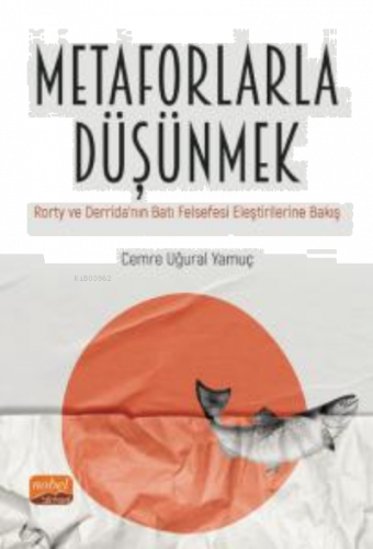 Metaforlarla Düşünmek:  ;Rorty ve Derrida’nın Batı Felsefesi Eleştirilerine Bakış